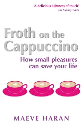 Imagen de archivo de Froth on the Cappuccino: How Small Pleasures Can Save Your Life a la venta por WorldofBooks