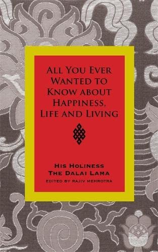 9781848500259: All You Ever Wanted To Know From His Holiness The Dalai Lama On Happiness, Life, Living And Much More: Conversations With Rajiv Mehrotra
