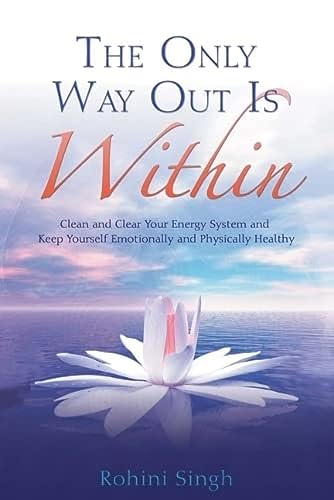 Beispielbild fr The Only Way Out Is Within: Clear Your Energy System And Keep Yourself Emotionally And Physically Healthy zum Verkauf von WorldofBooks