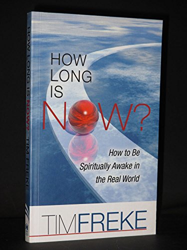 Imagen de archivo de How Long Is Now?: How to Be Spiritually Awake in the Real World. Tim Freke a la venta por ThriftBooks-Dallas