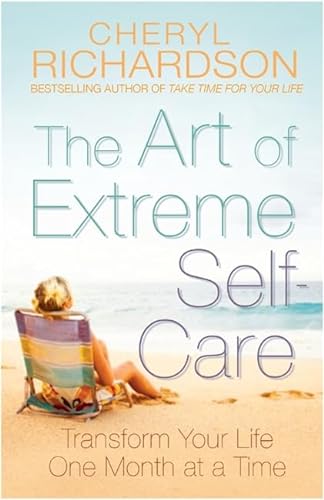Beispielbild fr The Art of Extreme Self-Care: Transform Your Life One Month at a Time zum Verkauf von WorldofBooks