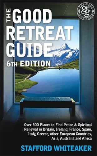 Stock image for The Good Retreat Guide: Over 500 Places to Find Peace and Spiritual Renewal in Britain, Ireland, France, Spain, Italy, Greece, Other European Countries, Asia and Africa for sale by WorldofBooks