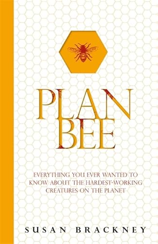 Beispielbild fr Plan Bee: Everything You Ever Wanted to Know About the Hardest-Working Creatures on the Planet zum Verkauf von WorldofBooks