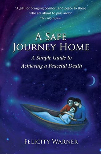 Beispielbild fr A Safe Journey Home: A Simple Guide to Achieving a Peaceful Death zum Verkauf von WorldofBooks