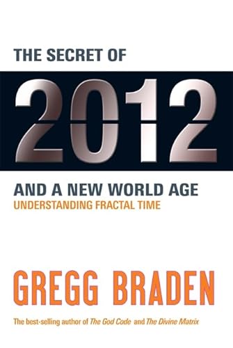 The Secret of 2012 and a New World Age: Understanding Fractal Time (9781848502222) by Gregg Braden