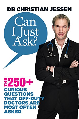 Stock image for Can I Just Ask? : The 250+ Curious Questions That Off-Duty Doctors Are Most Often Asked for sale by Better World Books