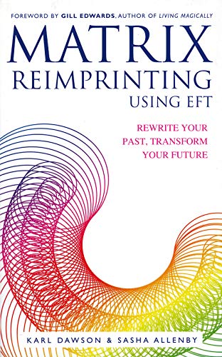 Imagen de archivo de Matrix Reimprinting using EFT: Rewrite Your Past, Transform Your Future a la venta por M RICHARDSON RARE BOOKS (PBFA Member)