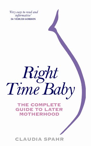 Imagen de archivo de Right Time Baby: The Complete Guide to Later Motherhood a la venta por AwesomeBooks