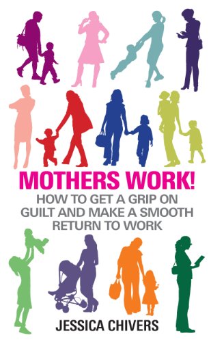 Imagen de archivo de Mothers Work!: How to Get a Grip on Guilt and Make a Smooth Return to Work a la venta por WorldofBooks