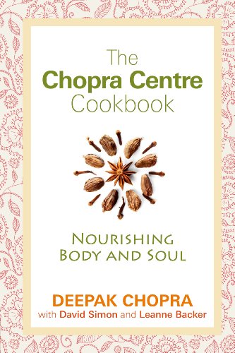 Beispielbild fr The Chopra Centre Cookbook: Nourishing Body and Soul. Deepak Chopra, David Simon and Leanne Backer zum Verkauf von GF Books, Inc.