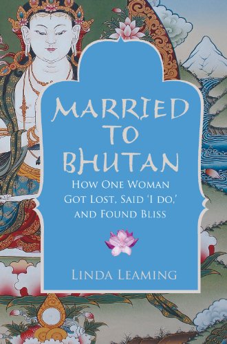 Beispielbild fr Married to Bhutan: How One Woman Got Lost, Said 'I Do,' and Found Bliss zum Verkauf von WorldofBooks