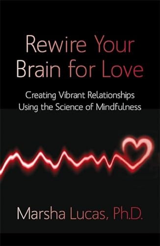 Stock image for Rewire Your Brain for Love: Creating Vibrant Relationships Using The Science Of Mindfulness for sale by WorldofBooks