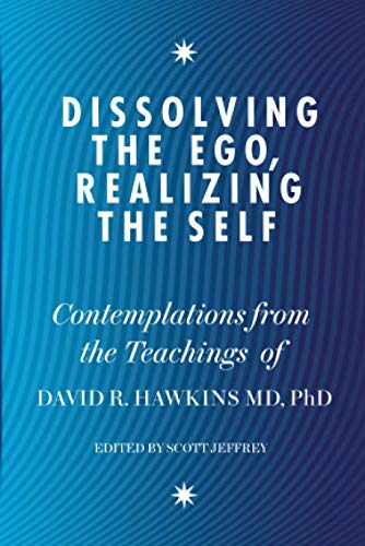 Dissolving the Ego, Realizing the Self: Contemplations from the Teachings of David R (9781848504202) by David R. Hawkins