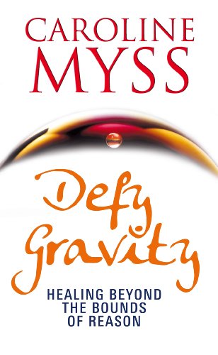 Defy Gravity: Healing Beyond the Bounds of Reason (9781848504509) by CarolineMyss