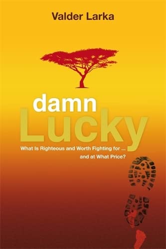 Beispielbild fr Damn Lucky: What is Righteous and Worth Fighting For and at What Price? zum Verkauf von Hay-on-Wye Booksellers