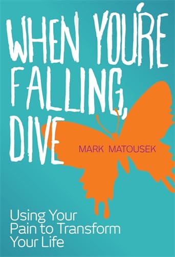 Imagen de archivo de When You're Falling, Dive : Using Your Pain to Transform Your Life a la venta por Better World Books: West