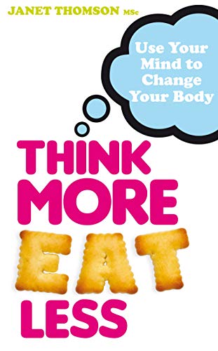 Beispielbild fr Think More, Eat Less: Use Your Mind to Change Your Body zum Verkauf von WorldofBooks
