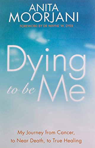 9781848507838: Dying To Be Me: My Journey from Cancer, to Near Death, to True Healing