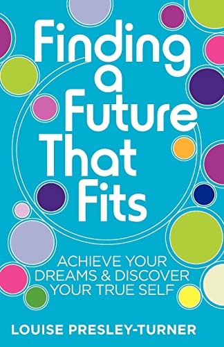 Beispielbild fr Finding A Future That Fits: Achieve Your Dreams & Discover Your True Self zum Verkauf von WorldofBooks