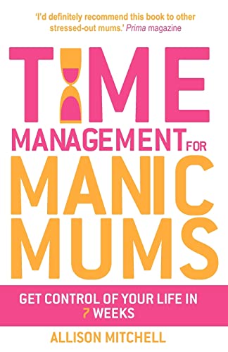 9781848509672: Time Management For Manic Mums: Get Control of Your Life in 7 Weeks