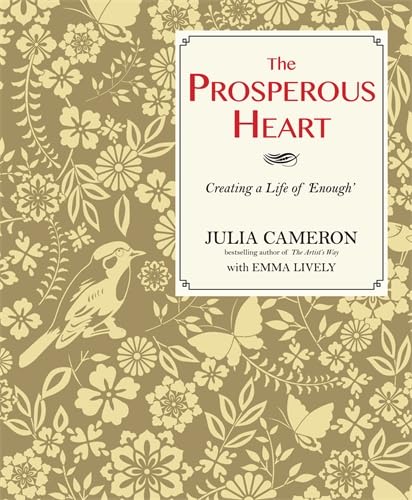 The Prosperous Heart: Creating a Life of 'Enough'. Julia Cameron, Emma Lively (9781848509771) by Julia Cameron