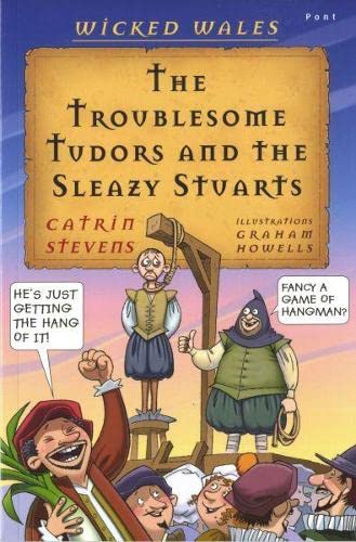 Stock image for Wicked Wales: The Troublesome Tudors and the Sleazy Stuarts for sale by WorldofBooks
