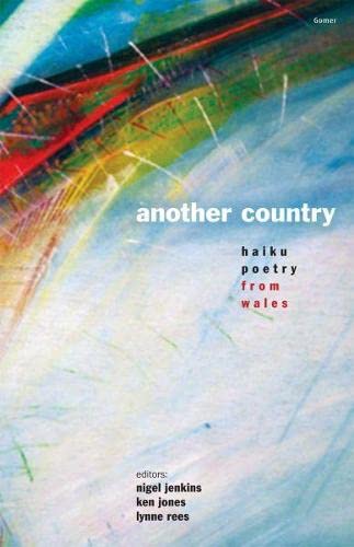 Stock image for Another Country - Haiku Poetry from Wales : Haiku Poetry from Wales for sale by Better World Books Ltd