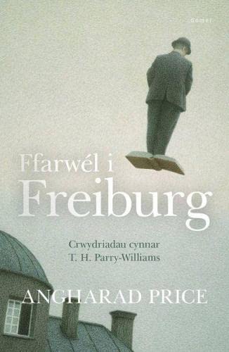 9781848517103: Ffarwel I Freiburg - Crwydriadau Cynnar T. H. Parry Williams (English and Welsh Edition)