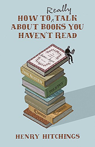 How to Really Talk About Books You Haven't Read (9781848540095) by Henry Hitchings