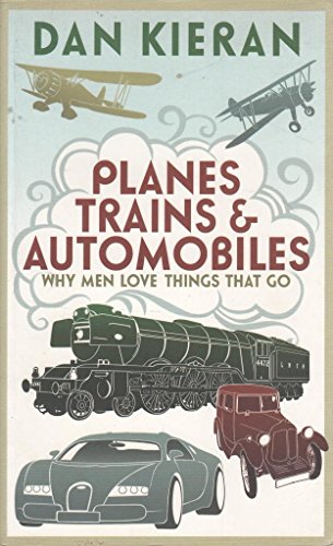 9781848540149: Planes, Trains and Automobiles: Why Men Like Things that Go