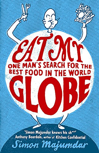 9781848540170: Eat My Globe [Lingua Inglese]: One Year to Go Everywhere and Eat Everything