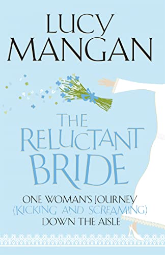 Stock image for The Reluctant Bride: One Woman's Journey (Kicking and Screaming) Down the Aisle for sale by WorldofBooks