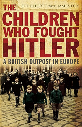 Stock image for The Children Who Fought Hitler: A British Outpost in Europe for sale by MusicMagpie