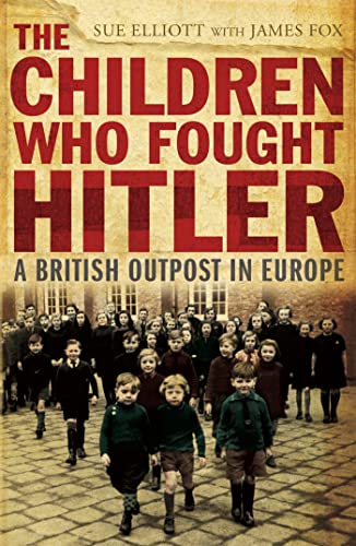 Stock image for The Children Who Fought Hitler: A British Outpost in Europe for sale by Wonder Book