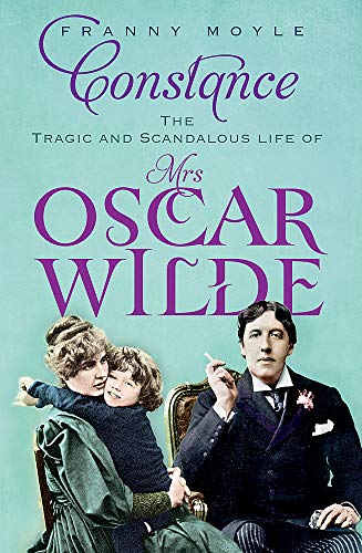 9781848541634: Constance: The Tragic and Scandalous Life of Mrs Oscar Wilde