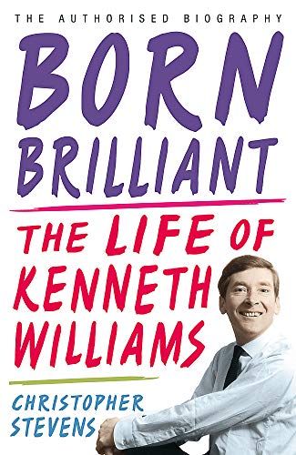 Beispielbild fr Kenneth Williams: Born Brilliant: The Life of Kenneth Williams zum Verkauf von WorldofBooks