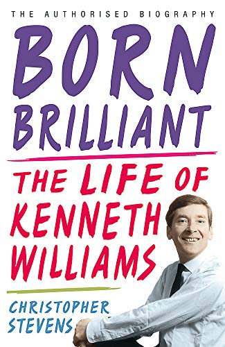 9781848541955: Kenneth Williams: Born Brilliant: The Life of Kenneth Williams