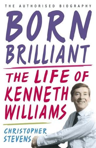 Beispielbild fr Born Brilliant: The Life of Kenneth Williams zum Verkauf von Books From California