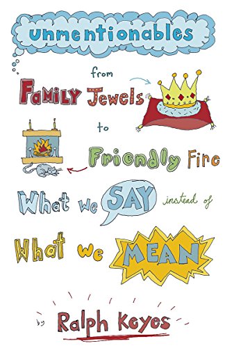 9781848542068: Unmentionables: From Family Jewels to Friendly Fire - What We Say Instead of What We Mean