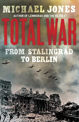 Stock image for Total War From Stalingrad to Berlin by Jones, Michael ( Author ) ON Feb-16-2012, Paperback for sale by Greener Books
