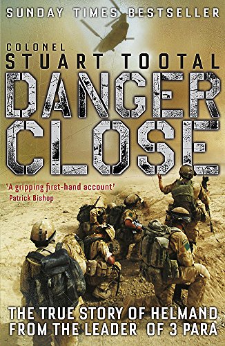 Stock image for Danger Close The True Story of Helmand from the Leader of 3 PARA by Tootal, Stuart ( Author ) ON Mar-04-2010, Paperback for sale by Goldstone Books