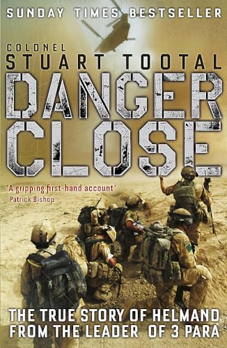 Stock image for Danger Close The True Story of Helmand from the Leader of 3 PARA by Tootal, Stuart ( Author ) ON Mar-04-2010, Paperback for sale by Goldstone Books