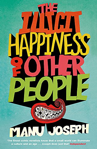 Stock image for The Illicit Happiness of Other People: A Darkly Comic Novel Set in Modern India for sale by Irish Booksellers