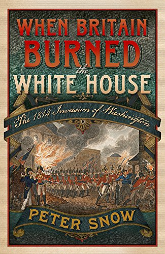 Stock image for When Britain Burned the White House: The 1814 Invasion of Washington for sale by More Than Words