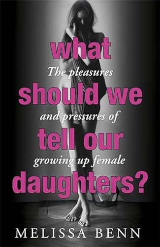 Beispielbild fr What Should We Tell Our Daughters?: The Pleasures and Pressures of Growing Up Female zum Verkauf von AwesomeBooks