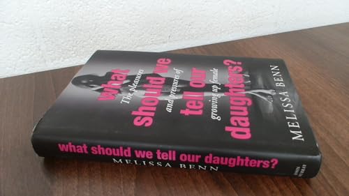 Imagen de archivo de What Should We Tell Our Daughters?: The Pleasures and Pressures of Growing Up Female a la venta por WorldofBooks