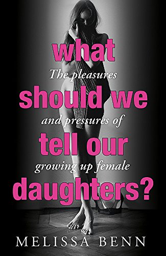 Beispielbild für What Should We Tell Our Daughters?: The Pleasures and Pressures of Growing Up Female zum Verkauf von Discover Books