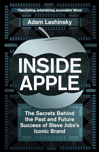 Inside Apple: The Secrets Behind the Past and Future Success of Steve Jobs`s Iconic Brand - Lashinsky, Adam