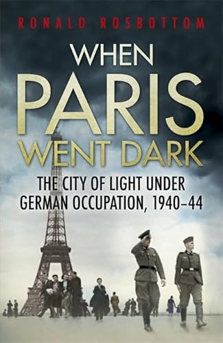 Beispielbild fr When Paris Went Dark: The City of Light Under German Occupation, 1940-44 zum Verkauf von WorldofBooks