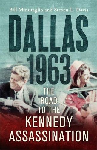 Dallas: 1963: The Road to the Kennedy Assassination (9781848547766) by Kennedy, John F) Minutaglio, Bill & Davis, Steven L.